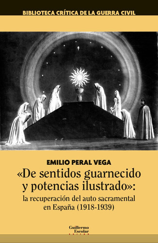 DE SENTIDOS GUARNECIDO Y POTENCIAS ILUSTRADO": LA RECUPERAC, de PERAL VEGA, EMILIO. Editorial Guillermo Escolar Editor, tapa blanda en español