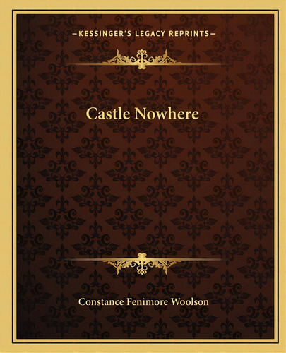 Castle Nowhere, De Woolson, Stance Fenimore. Editorial Kessinger Pub Llc, Tapa Blanda En Inglés
