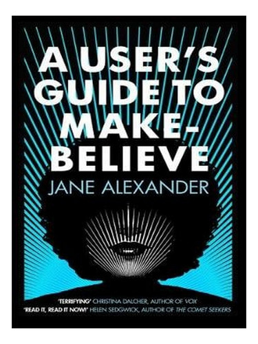 A User's Guide To Make-believe (hardback) - Jane Alexa. Ew09