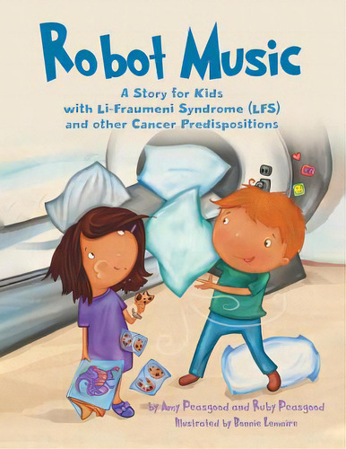 Robot Music: A Story For Kids With Li-fraumeni Syndrome And Other Cancer Predispositions, De Peasgood, Amy. Editorial Firefly Books Ltd, Tapa Blanda En Inglés