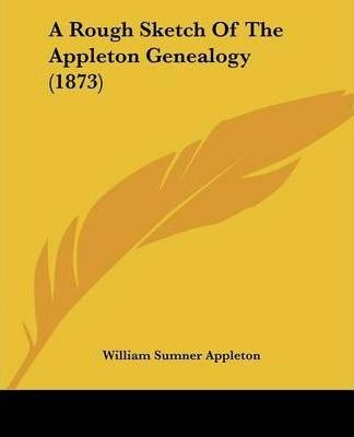 Libro A Rough Sketch Of The Appleton Genealogy (1873) - W...