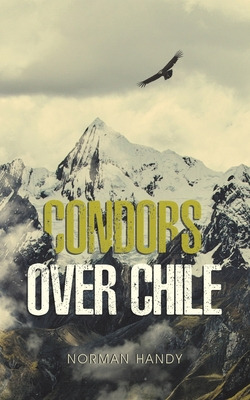 Libro Condors Over Chile - Handy, Norman