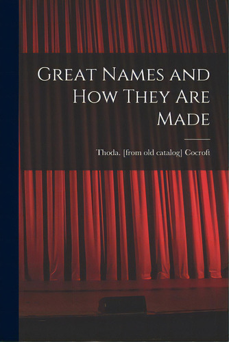 Great Names And How They Are Made, De Cocroft, Thoda. Editorial Hassell Street Pr, Tapa Blanda En Inglés