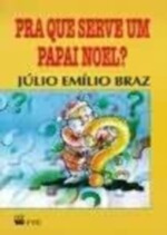 Livro Pra Que Serve Um Papai Noel? Júlio Emílio Braz