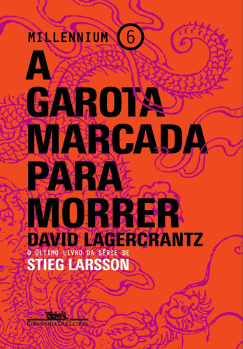 A garota marcada para morrer, de Lagercrantz, David. Série Millennium (6), vol. 6. Editora Schwarcz SA, capa mole em português, 2019