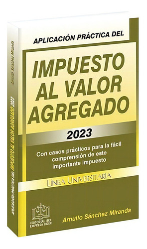 Aplicación Práctica Del Impuesto Al Valor Agregado 2023, De L.c. Arnulfo Sánchez Miranda. Editorial Ediciones Fiscales Isef, Tapa Blanda En Español, 2023