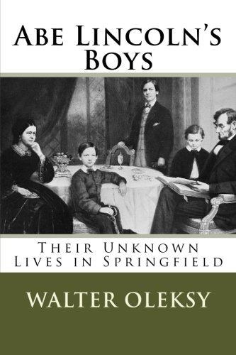 Abe Lincolns Boys Their Unknown Lives In Springfield