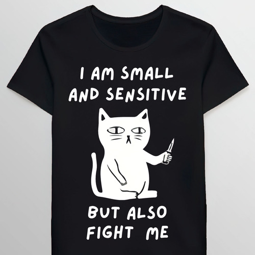 Remera I Am Small And Sensitive But Fight Me Cat 93874755