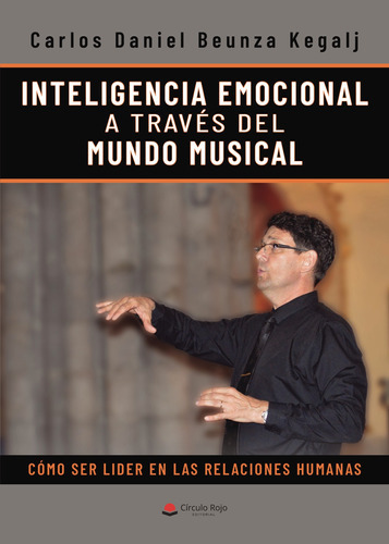 Inteligencia Emocional A Través Del Mundo Musical, De Beunza Kegalj  Carlos Daniel.. Grupo Editorial Círculo Rojo Sl, Tapa Blanda En Español