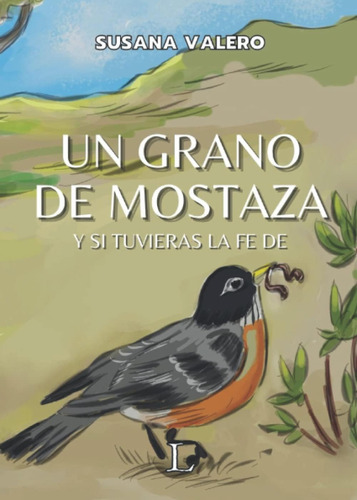 Libro: Un Grano De Mostaza: Y Si Tuvieras La Fe De (un Viaje