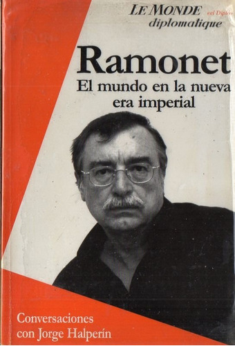 Ramonet El Mundo En La Nueva Era Imperial - Jorge Halperin