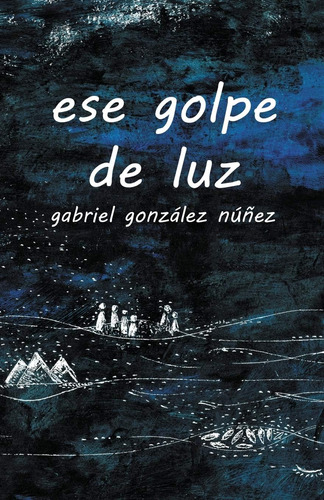 Libro: Ese Golpe De Luz (spanish Edition)