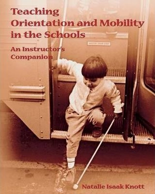 Teaching Orientation And Mobility In The Schools - Natali...