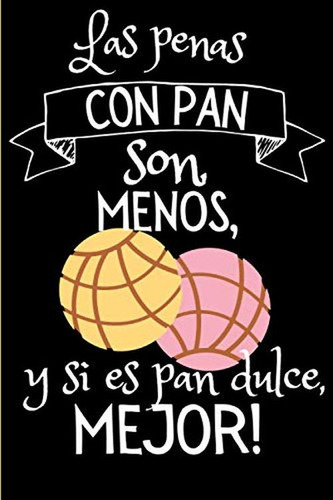 Las Penas Con Pan Son Menos, Y Si Es Pan Dulce Mejor: Planif