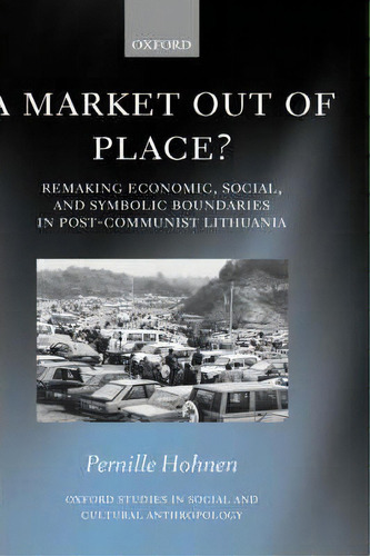 A Market Out Of Place?, De Pernille Hohnen. Editorial Oxford University Press, Tapa Dura En Inglés