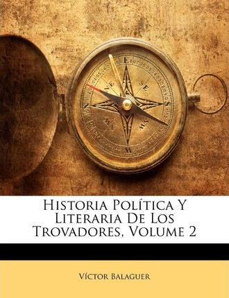 Libro Historia Politica Y Literaria De Los Trovadores, Vo...