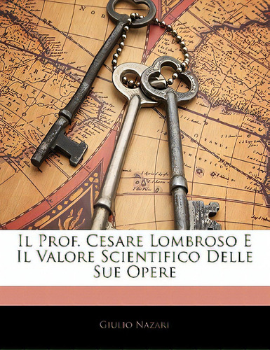 Il Prof. Cesare Lombroso E Il Valore Scientifico Delle Sue Opere, De Nazari, Giulio. Editorial Nabu Pr, Tapa Blanda En Inglés