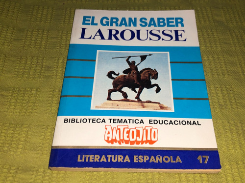 El Gran Saber Larousse 17 Literatura Española - Anteojito