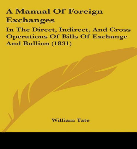 A Manual Of Foreign Exchanges, De William Tate. Editorial Kessinger Publishing, Tapa Blanda En Inglés
