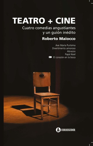 Teatro + Cine: CUATRO COMEDIAS ANGUSTIANTES Y UN GUIÓN INÉDITO, de Maiocco Roberto. Serie N/a, vol. Volumen Unico. Editorial CORREGIDOR, tapa blanda, edición 1 en español