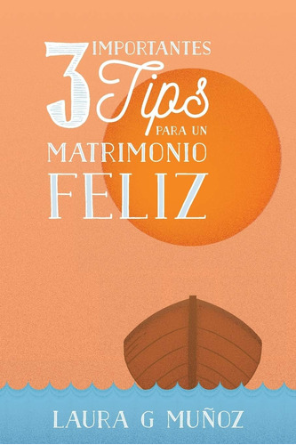 Libro: 3 Importantes Tips Para Un Matrimonio Feliz (edición
