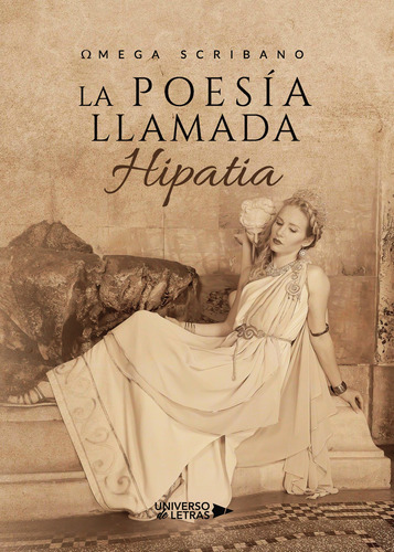 La Poesía Llamada Hipatia, De Scribano , ©mega.., Vol. 1.0. Editorial Universo De Letras, Tapa Blanda, Edición 1.0 En Español, 2020