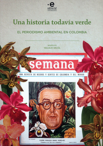 Una Historia Todavia Verde El Periodismo Ambiental En Colombia, De Vallejo Mejía, Maryluz. Editorial Pontificia Universidad Javeriana, Tapa Blanda, Edición 1 En Español, 2021