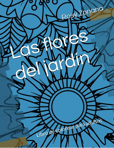 Libro: Las Flores Del Jardín: Libro De Colorear Para Adultos