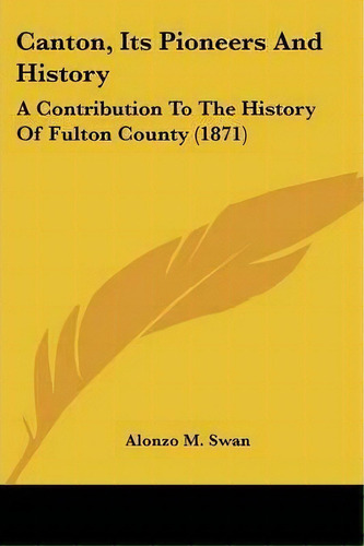 Canton, Its Pioneers And History, De Alonzo M Swan. Editorial Kessinger Publishing, Tapa Blanda En Inglés