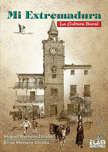 Mi Extremadura, De Herrero Uceda , Miguel.., Vol. 1.0. Editorial Elam Editores, Tapa Blanda, Edición 1.0 En Español, 2016