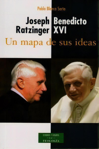 Joseph Ratzinger - Benedicto Xvi: Un Mapa De Sus Ideas, De Blanco Sarto, Pablo. Editorial Biblioteca Autores Cristianos, Tapa Blanda En Español