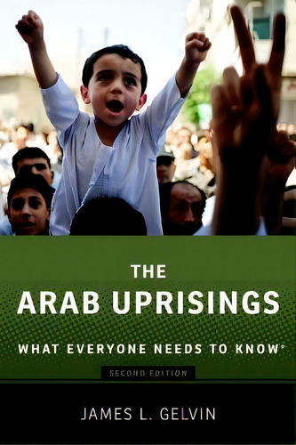 The Arab Uprisings : What Everyone Needs To Know (r), De James Gelvin. Editorial Oxford University Press Inc, Tapa Blanda En Inglés