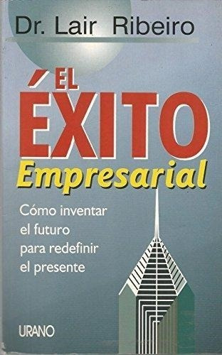 Exito Empresarial, El, De Ribeiro, Lair Dr.. Editorial Urano - España, Tapa Tapa Blanda En Español