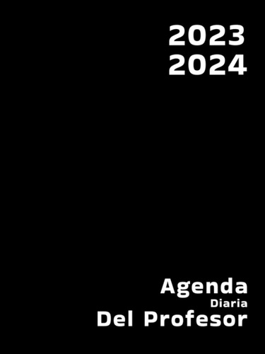 Agenda Diaria Del Profesor 2023-2024: Planifica Tu Año Escol