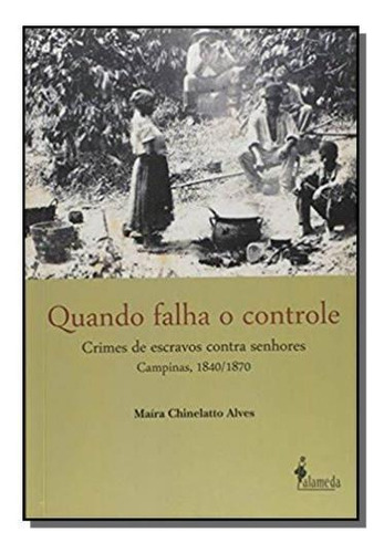 Quando Falha O Controle: Crimes De Escravos Contra, De Maira Chinelatto Alves. Editora Alameda Editorial, Capa Mole Em Português, 2021