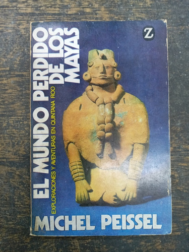 El Mundo Perdido De Los Mayas * Michel Peissel * Juventud *