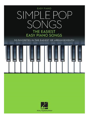 Simple Pop Songs: The Easiest Easy Piano Songs, 50 Favorites