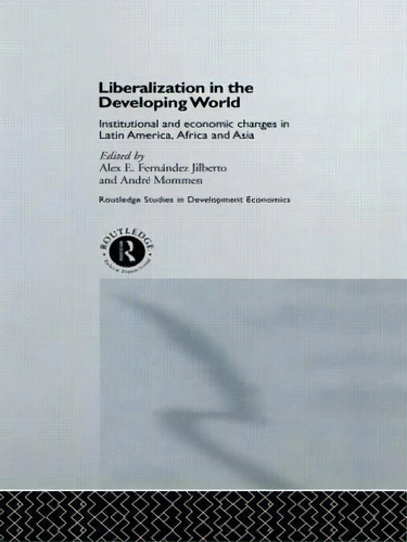 Liberalization In The Developing World, De Alex E. Fernandez Jilberto. Editorial Taylor Francis Ltd, Tapa Dura En Inglés