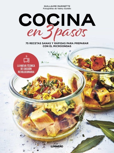 Cocina En 3 Pasos: 75 Recetas Sanas Y Rápidas, De Guillaume Marinette. Editorial Lunwerg, Tapa Blanda En Español, 2023