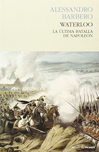 Waterloo: La Última Batalla De Napoleón (historia)