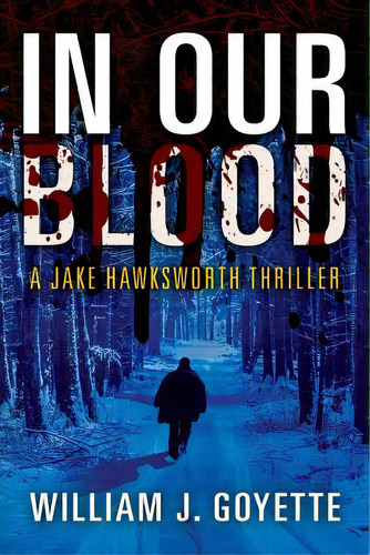 In Our Blood: A Jake Hawksworth Thriller, De Goyette, William J.. Editorial Outskirts Pr, Tapa Blanda En Inglés