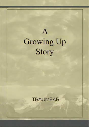 A Growing Up Story, De Traumear. Editorial Lulu Pr, Tapa Blanda En Inglés