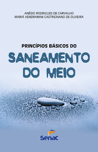 Princípios básicos do saneamento do meio, de Carvalho, Anésio Rodrigues de. Editora Serviço Nacional de Aprendizagem Comercial, capa mole em português, 1997