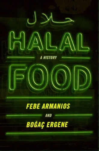 Halal Food : A History, De Febe Armanios. Editorial Oxford University Press Inc, Tapa Dura En Inglés