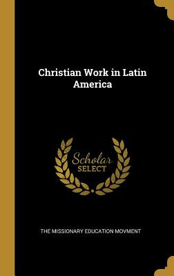 Libro Christian Work In Latin America - The Missionary Ed...