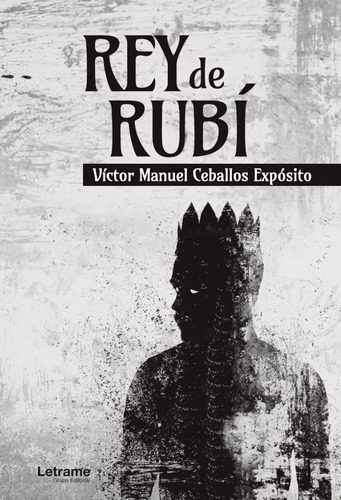 Rey De Rubí, De Víctor Manuel Ceballos Expósito. Editorial Letrame, Tapa Blanda En Español, 2021