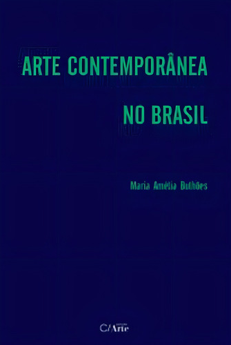 Arte Contemporânea No Brasil, De Bulhoes, Maria Amelia. Editora C/ Arte - Bh, Capa Mole Em Português