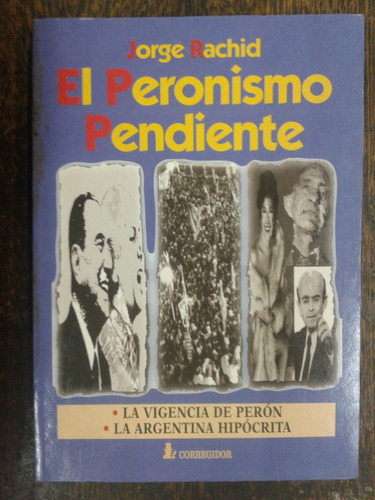 El Peronismo Pendiente * Jorge Rachid * Corregidor *