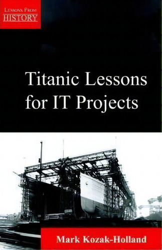 Titanic Lessons For It Projects, De Mark Kozak-holland. Editorial Multi-media Publications Inc, Tapa Blanda En Inglés, 2005