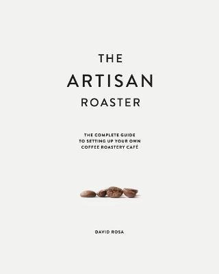 Libro The Artisan Roaster : The Complete Guide To Setting...